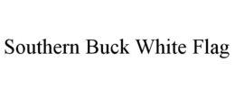 SOUTHERN BUCK WHITE FLAG trademark