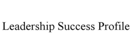 LEADERSHIP SUCCESS PROFILE trademark