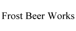 FROST BEER WORKS trademark