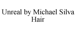 UNREAL BY MICHAEL SILVA HAIR trademark