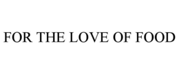 FOR THE LOVE OF FOOD trademark
