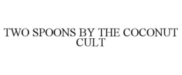 TWO SPOONS BY THE COCONUT CULT trademark