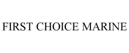 FIRST CHOICE MARINE trademark