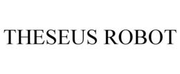 THESEUS ROBOT trademark