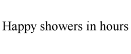 HAPPY SHOWERS IN HOURS trademark