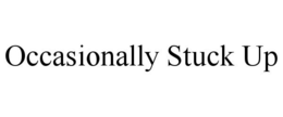 OCCASIONALLY STUCK UP trademark