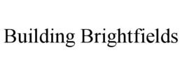 BUILDING BRIGHTFIELDS trademark