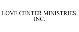 LOVE CENTER MINISTRIES, INC. trademark