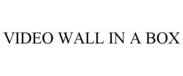 VIDEO WALL IN A BOX trademark