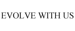EVOLVE WITH US trademark