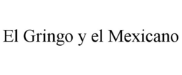 EL GRINGO Y EL MEXICANO trademark