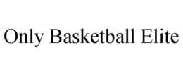 ONLY BASKETBALL ELITE trademark