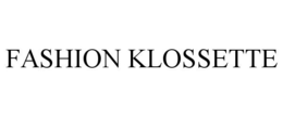 FASHION KLOSSETTE trademark