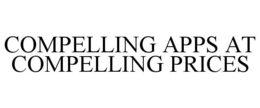 COMPELLING APPS AT COMPELLING PRICES trademark