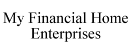 MY FINANCIAL HOME ENTERPRISES trademark