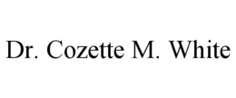 DR. COZETTE M. WHITE trademark