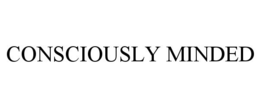 CONSCIOUSLY MINDED trademark