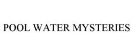 POOL WATER MYSTERIES trademark