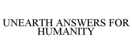 UNEARTH ANSWERS FOR HUMANITY trademark