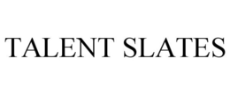 TALENT SLATES trademark