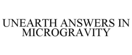 UNEARTH ANSWERS IN MICROGRAVITY trademark