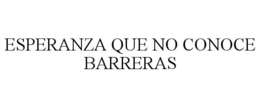 ESPERANZA QUE NO CONOCE BARRERAS trademark