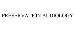 PRESERVATION AUDIOLOGY trademark