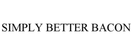 SIMPLY BETTER BACON trademark