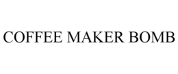COFFEE MAKER BOMB trademark