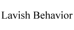 LAVISH BEHAVIOR trademark