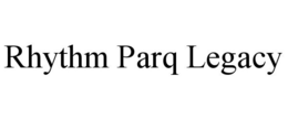 RHYTHM PARQ LEGACY trademark