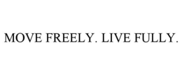 MOVE FREELY. LIVE FULLY. trademark
