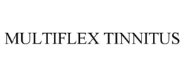 MULTIFLEX TINNITUS trademark