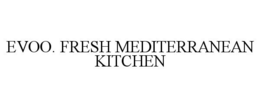 EVOO. FRESH MEDITERRANEAN KITCHEN trademark