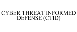 CYBER THREAT INFORMED DEFENSE (CTID) trademark