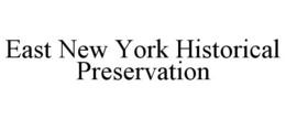 EAST NEW YORK HISTORICAL PRESERVATION trademark