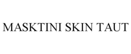 MASKTINI SKIN TAUT trademark