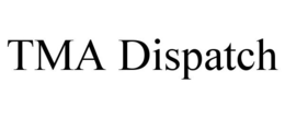 TMA DISPATCH trademark