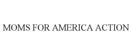 MOMS FOR AMERICA ACTION trademark