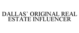 DALLAS' ORIGINAL REAL ESTATE INFLUENCER trademark