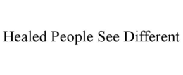 HEALED PEOPLE SEE DIFFERENT trademark