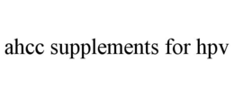 AHCC SUPPLEMENTS FOR HPV trademark