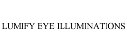 LUMIFY EYE ILLUMINATIONS trademark