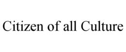 CITIZEN OF ALL CULTURE trademark