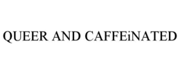 QUEER AND CAFFEINATED trademark