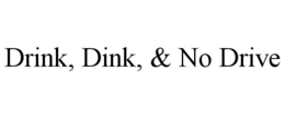 DRINK, DINK, & NO DRIVE trademark