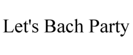 LET'S BACH PARTY trademark
