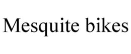 MESQUITE BIKES trademark
