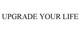 UPGRADE YOUR LIFE trademark