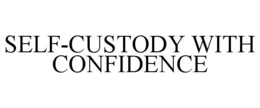 SELF-CUSTODY WITH CONFIDENCE trademark